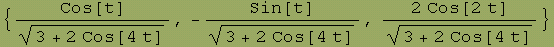 {Cos[t]/(3 + 2 Cos[4 t])^(1/2), -Sin[t]/(3 + 2 Cos[4 t])^(1/2), (2 Cos[2 t])/(3 + 2 Cos[4 t])^(1/2)}