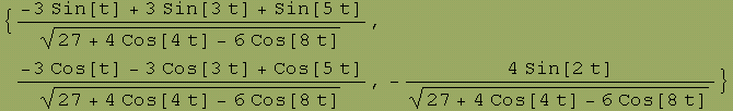 {(-3 Sin[t] + 3 Sin[3 t] + Sin[5 t])/(27 + 4 Cos[4 t] - 6 Cos[8 t])^(1/2), (-3 Cos[t] - 3 Cos[3 t] + Cos[5 t])/(27 + 4 Cos[4 t] - 6 Cos[8 t])^(1/2), -(4 Sin[2 t])/(27 + 4 Cos[4 t] - 6 Cos[8 t])^(1/2)}
