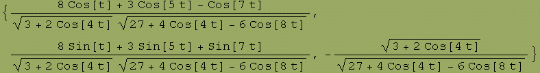 {(8 Cos[t] + 3 Cos[5 t] - Cos[7 t])/((3 + 2 Cos[4 t])^(1/2) (27 + 4 Cos[4 t] - 6 Cos[8 t])^(1/2)), (8 Sin[t] + 3 Sin[5 t] + Sin[7 t])/((3 + 2 Cos[4 t])^(1/2) (27 + 4 Cos[4 t] - 6 Cos[8 t])^(1/2)), -(3 + 2 Cos[4 t])^(1/2)/(27 + 4 Cos[4 t] - 6 Cos[8 t])^(1/2)}
