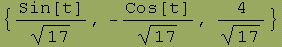 {Sin[t]/17^(1/2), -Cos[t]/17^(1/2), 4/17^(1/2)}